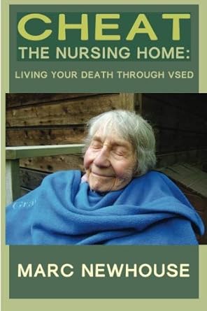 cheat the nursing home living your death through vsed 1st edition mr marc newhouse 1508717192, 978-1508717195