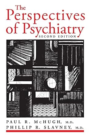 the perspectives of psychiatry 1st edition paul r mchugh md ,phillip r slavney md 0801860466, 978-0801860461