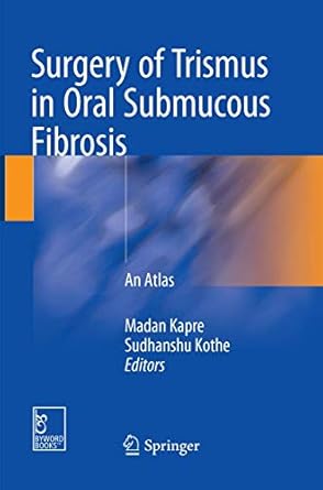 surgery of trismus in oral submucous fibrosis an atlas 1st edition madan kapre ,sudhanshu kothe 9811338442,