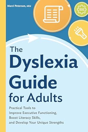 the dyslexia guide for adults practical tools to improve executive functioning boost literacy skills and