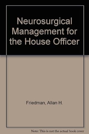neurosurgical management for the house officer 1st edition allan e friedman 0683033778, 978-0683033779