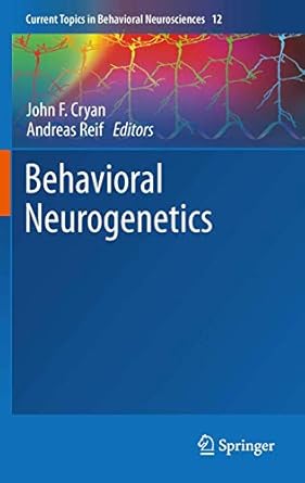behavioral neurogenetics 1st edition john f cryan ,andreas reif 3642278582, 978-3642278587