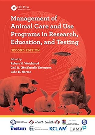 management of animal care and use programs in research education and testing 1st edition robert h weichbrod