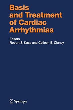 basis and treatment of cardiac arrhythmias 1st edition robert e kass ,colleen e clancy 3540249672,