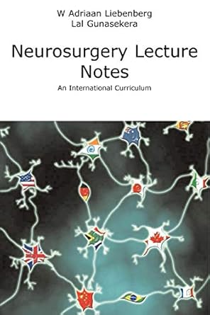 neurosurgery lecture notes an international curriculum 1st edition willem adriaan liebenberg ,lal gunasekera