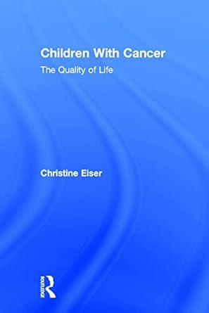 children with cancer the quality of life 1st edition christine eiser 080583544x, 978-0805835441