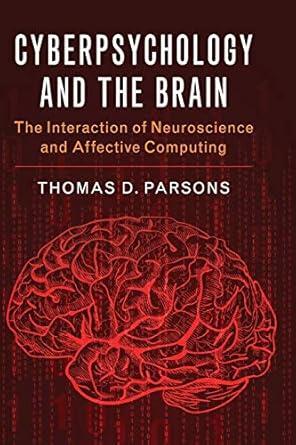 cyberpsychology and the brain the interaction of neuroscience and affective computing 1st edition thomas d