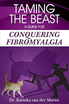 taming the beast a guide to conquering fibromyalgia 1st edition dr katinka van der merwe 1491089903,
