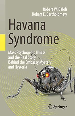 havana syndrome mass psychogenic illness and the real story behind the embassy mystery and hysteria 1st