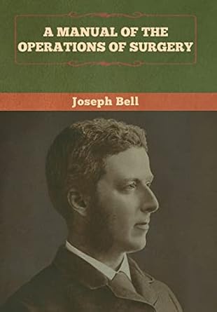 a manual of the operations of surgery 1st edition joseph bell 1647991463, 978-1647991463