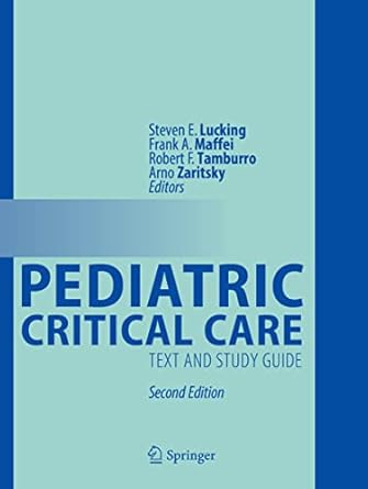 pediatric critical care text and study guide 1st edition steven e lucking ,frank a maffei ,robert f tamburro