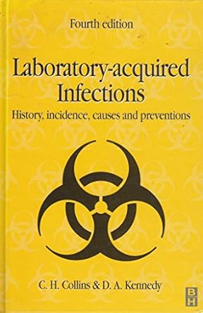 laboratory acquired infections history incidence causes and prevention 1st edition c h collins ,d a kennedy