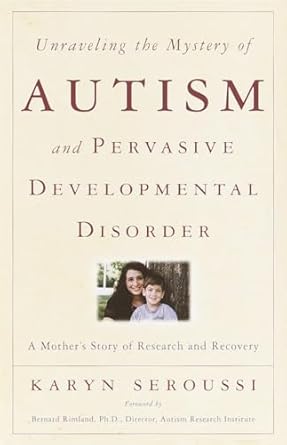 unraveling the mystery of autism and pervasive developmental disorder a mothers story of research and
