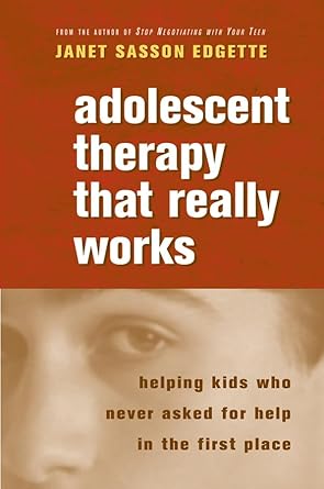 adolescent therapy that really works helping kids who never asked for help in the first place 1st edition