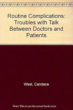 routine complications troubles with talk between doctors and patients 1st edition candace west 0253350301,