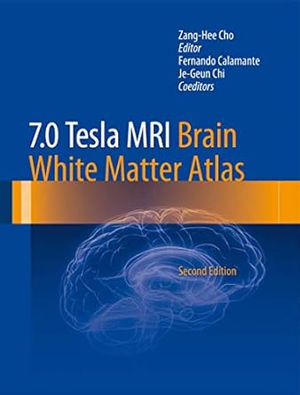 7 0 tesla mri brain white matter atlas 1st edition zang hee cho ,fernando calamante ,je geun chi 364254391x,