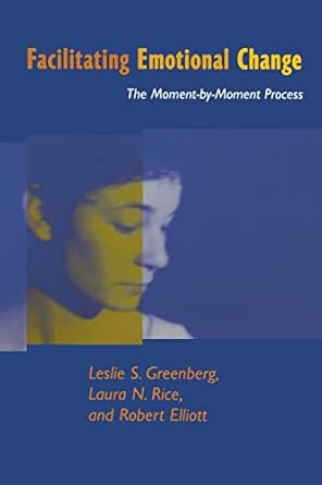 facilitating emotional change the moment by moment process 1st edition leslie s greenberg ,laura n rice