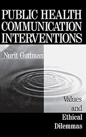 public health communication interventions values and ethical dilemmas 1st edition nurit guttman 0761902597,