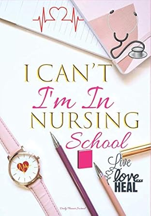 i cant im in nursing school live love heal daily planner journal cute nursing student gifts for women future