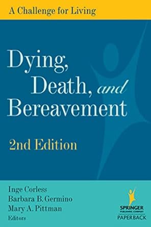 dying death and bereavement a challenge for living 1st edition r n inge corless ,phd barbara b germino ,drph