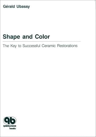 shape and color the key to successful ceramic restorations 1st edition gerald ubassy 0867152079,