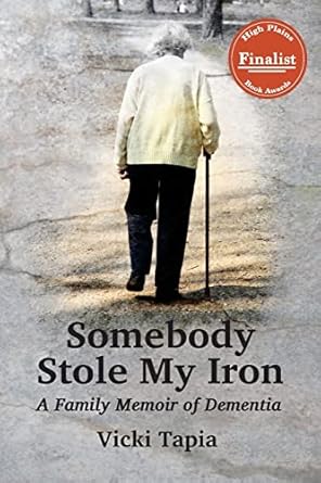 somebody stole my iron a family memoir of dementia 1st edition vicki tapia 1939807077, 978-1939807076