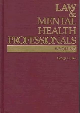 law and mental health professionals wyoming 1st edition george l blau 1557984476, 978-1557984470