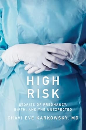 high risk stories of pregnancy birth and the unexpected 1st edition chavi eve karkowsky md 1631495011,