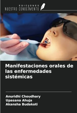 manifestaciones orales de las enfermedades sistemicas 1st edition anuridhi choudhary ,upasana ahuja ,akansha