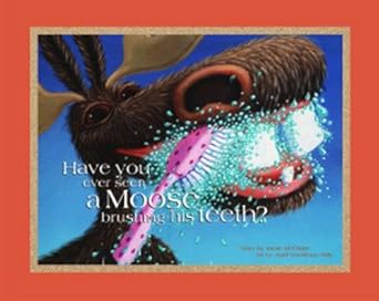 have you ever seen a moose brushing his teeth 1st edition jamie mcclaine 0970953321, 978-0970953322