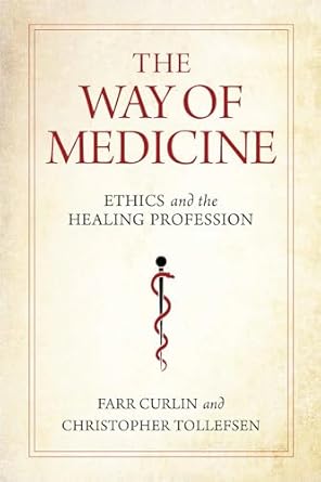 the way of medicine ethics and the healing profession 1st edition farr curlin ,christopher tollefsen