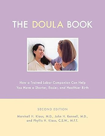 the doula book how a trained labor companion can help you have a shorter easier and healthier birth 1st