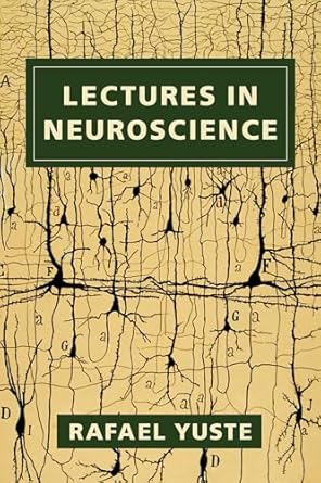 lectures in neuroscience 1st edition rafael yuste 0231186460, 978-0231186469