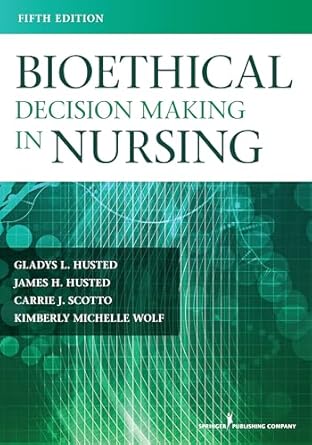 bioethical decision making in nursing 1st edition gladys husted phd msn rn ,carrie scotto phd msn rn