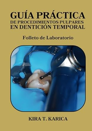 guia practica de procedimientos pulpares en denticion temporal folleto de laboratorio 1st edition kira t