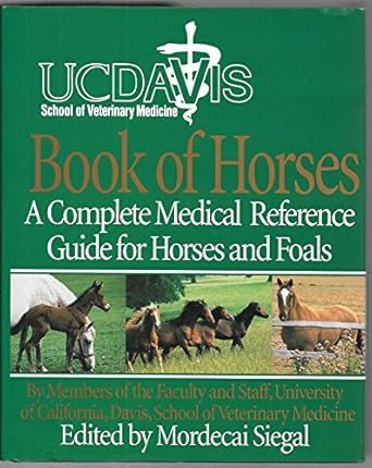 uc davis school of veterinary medicine book of horses a complete medical reference guide for horses and foals