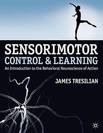 sensorimotor control and learning an introduction to the behavioral neuroscience of action 1st edition james