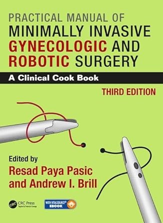 practical manual of minimally invasive gynecologic and robotic surgery a clinical cook book 3e 1st edition