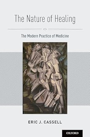 the nature of healing the modern practice of medicine 1st edition eric j cassell 019536905x, 978-0195369052