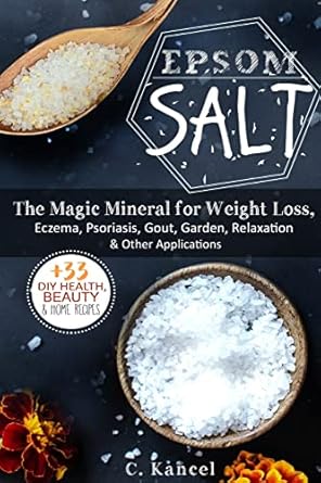 epsom salt the magic mineral for weight loss eczema psoriasis gout garden relaxation and other applications