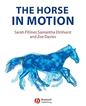 the horse in motion the anatomy and physiology of equine locomotion 1st edition sarah pilliner ,samantha