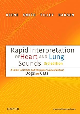 rapid interpretation of heart and lung sounds a guide to cardiac and respiratory auscultation in dogs and
