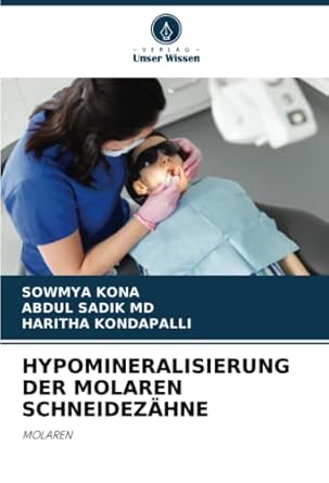 hypomineralisierung der molaren schneidezahne molaren 1st edition sowmya kona ,abdul sadik md ,haritha