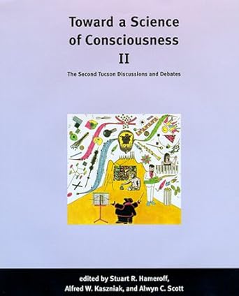 toward a science of consciousness ii the second tucson discussions and debates 1st edition stuart r hameroff