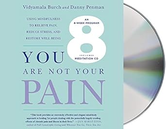 you are not your pain using mindfulness to relieve pain reduce stress and restore well being an eight week