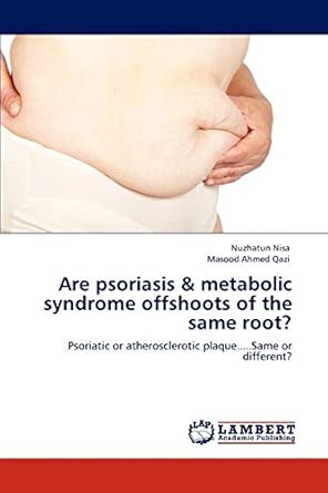 are psoriasis and metabolic syndrome offshoots of the same root psoriatic or atherosclerotic plaque same or
