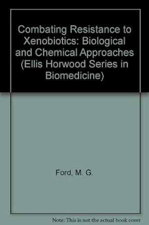 combating resistance to xenobiotics biological and chemical approaches 1st edition m g ford ,d w holloman ,b