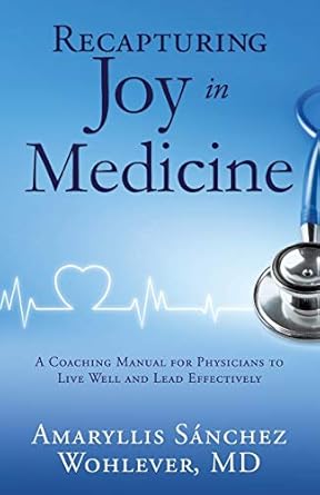 recapturing joy in medicine 1st edition amaryllis sanchez wohlever md 154565428x, 978-1545654286