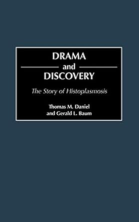 drama and discovery the story of histoplasmosis 1st edition thomas m daniel ,gerald l baum 0313321620,