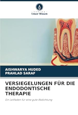 versiegelungen fur die endodontische therapie ein leitfaden fur eine gute abdichtung 1st edition aishwarya